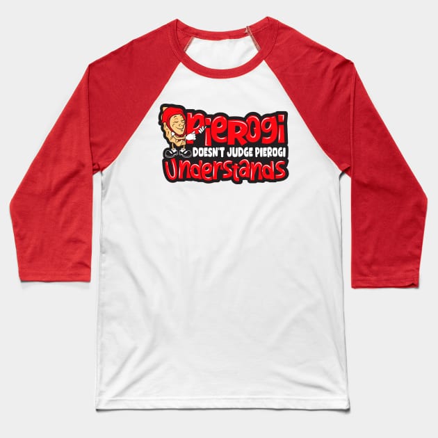 Pierogi Doesn't Judge, Pierogi Understands Baseball T-Shirt by DeepDiveThreads